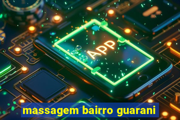 massagem bairro guarani